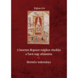 A Sanctum Regnum m&aacute;gikus ritu&aacute;l&eacute;ja a Tarot nagy ark&aacute;numa - Herm&eacute;sz tudom&aacute;nya - Eliphas L&eacute;vi