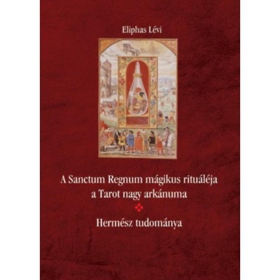 A Sanctum Regnum m&amp;aacute;gikus ritu&amp;aacute;l&amp;eacute;ja a Tarot nagy ark&amp;aacute;numa - Herm&amp;eacute;sz tudom&amp;aacute;nya - Eliphas L&amp;eacute;vi foto
