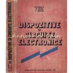 Dispozitive Si Circuite Electronice - Th. Danila, N. Reus, V. Boiciu