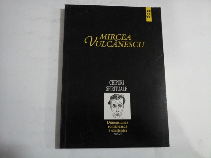 CHIPURI SPIRITUALE - Dimensiunea romaneasca a existentei vol.2 - Mircea VULCANESCU