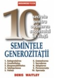 Semintele generozitatii. 10 secrete pentru obtinerea succesului in viata - Denis Waitley