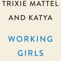 Working Girls: Trixie and Katya's Guide to Professional Womanhood