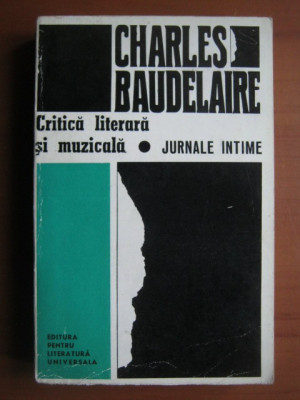 Charles Baudelaire - Critica literara si muzicala. Jurnale intime foto
