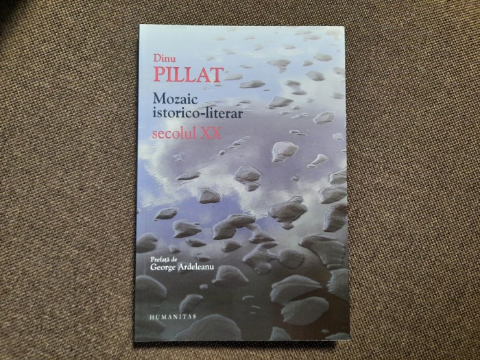 Dinu Pillat , Mozaic istorico - literar ; Secolul XX RF1/1