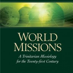 Invitation to World Missions: A Trinitarian Missiology for the Twenty-First Century