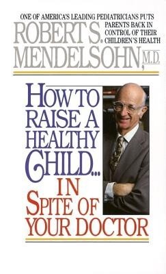 How to Raise a Healthy Child in Spite of Your Doctor foto