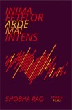 Inima fetelor arde mai intens - Shobha Rao - Storia Books
