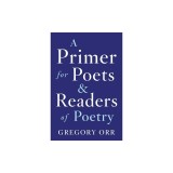 A Primer for Poets and Readers of Poetry