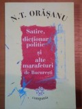 SATIRE, DICTIONAR POLITIC SI ALTE MARAFETURI DE BUCURESTI de N.T. ORASANU , 2007