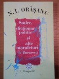 SATIRE, DICTIONAR POLITIC SI ALTE MARAFETURI DE BUCURESTI- N.T. ORASANU,