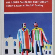 THE SOUTH CAUCASUS AND TURKEY : HISTORY LESSONS OF THE 20 th CENTURY , 2012, PREZINTA HALOURI DE APA *