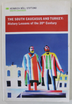 THE SOUTH CAUCASUS AND TURKEY : HISTORY LESSONS OF THE 20 th CENTURY , 2012, PREZINTA HALOURI DE APA * foto