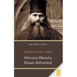 Dumnezeu este Iubire. Marturia Sfantului Siluan Athonitul - Jean-Claude Larchet