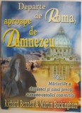 Departe de Roma, aproape de Dumnezeu. Marturiile a douazeci si cinci de preoti romano-catolici convertiti &ndash; Richard Bennett, Martin Buckingham (2 volu