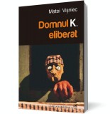 Domnul K. eliberat - Matei Visniec - Editura Cartea Romaneasca
