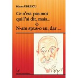 Ce n&rsquo;est pas moi qui l&rsquo;ai dit, mais&hellip; N-am spus-o eu, dar&hellip; - Mircea Udrescu