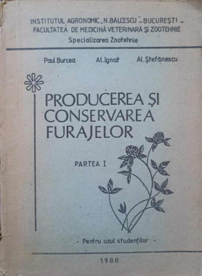 PRODUCEREA SI CONSERVAREA FURAJELOR. PARTEA I-PAUL BURCEA, AL. IGNAT, AL. STEFANESCU foto