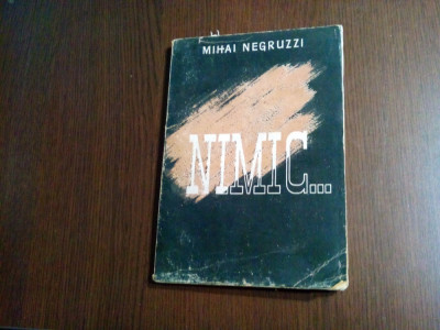 NIMIC ... - Mihai Negruzzi, Leon M. Negruzzi - Iasi, 1943, 194 p. foto