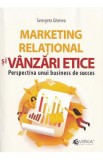 Marketing relational si vanzari etice. Perspectiva unui business de succes - Georgeta Ghenea