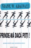 Frank W. Abagnale - Prinde-ma daca poti! Uluitoarea poveste a celui mai