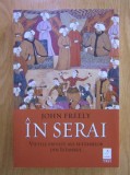 In Serai. Vieti private ale sultanilor din Istanbul - John Freely