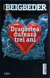 Frederic Beigbeder - Dragostea dureaza trei ani (2014)