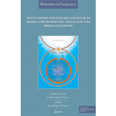 Tratat despre reintegrarea ființelor &icirc;n primele lor proprietăți, virtuți și puteri spirituale și divine - Martinez de Pasqually