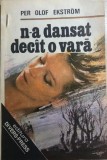 N-a dansat decit o vara Per Olof Ekstrom, 1991, Alta editura