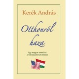Otthonr&oacute;l haza - Egy magyar amerikai a v&iacute;zv&aacute;laszt&oacute; k&eacute;t oldal&aacute;n - Ker&eacute;k Andr&aacute;s