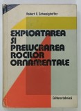 EXPLOATAREA SI PRELUCRAREA ROCILOR ORNAMENTALE de ROBERT E. SCHWEIGHOFFER , 1977