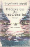 Fiecare Om Cu Clepsidra Lui - Haralamb Zinca, Roman, Editura Cartea Romaneasca, 1988, 364 pagini