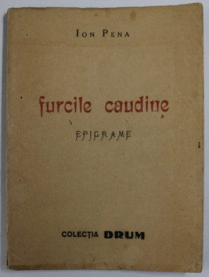 FURCILE CAUDINE , EPIGRAME de ION PENA , cu un portret al autorului de AL. TAIR , 1939 , PREZINTA URME DE UZURA foto