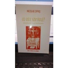 Ce este adevarul? - Nicolae Opris
