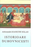 Istorioare duhovnicesti - Arhimandrit Ioanichie Balan