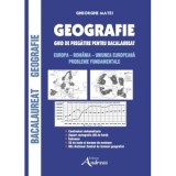 Geografie. Ghid de pregatire pentru Bacalaureat. Europa, Romania, Uniunea Europeana. Probleme fundamentale