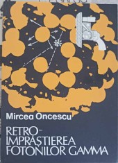 RETRO-IMPRASTIEREA FOTONILOR GAMMA-MIRCEA ONCESCU-226254