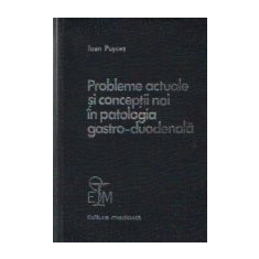 Probleme actuale si conceptii noi in patologia gastro-duodenala