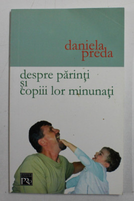 DESPRE PARINTI SI COPIII LOR MINUNATI DE DANIELA PREDA , 2005 foto