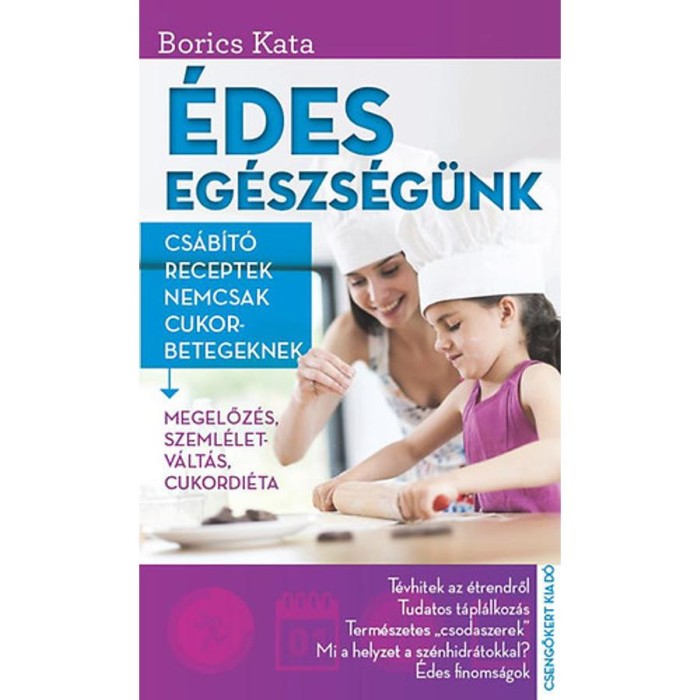 &Eacute;des eg&eacute;szs&eacute;g&uuml;nk - Cs&aacute;b&iacute;t&oacute; receptek nemcsak cukorbetegeknek - Borics Kata