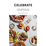 Celebrate: Plant Based Recipes for Every Occasion