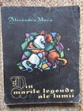 DIN MARILE LEGENDE ALE LUMII - ALEXANDRU MITRU - volumul I