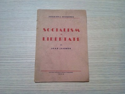 SOCIALISMUL SI LIBERTATEA - Jean Jaures - Ed. Partidului Social-Democrat, 1944 foto