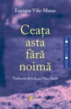 Cumpara ieftin Ceata asta fara noima/Enrique Vila-Matas
