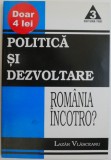Politica si Dezvoltare: Romania Incotro? - Lazar Vlasceanu - Carte Politica, Stiinta
