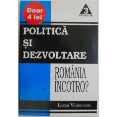 Politica si dezvoltare. Romania incotro ? - Lazar Vlasceanu