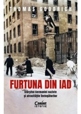 Furtuna din iad. Sfarsitul Germaniei naziste si atrocitatile invingatorilor - Thomas Goodrich foto