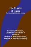 The Master of Game: The Oldest English Book on Hunting