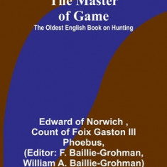 The Master of Game: The Oldest English Book on Hunting