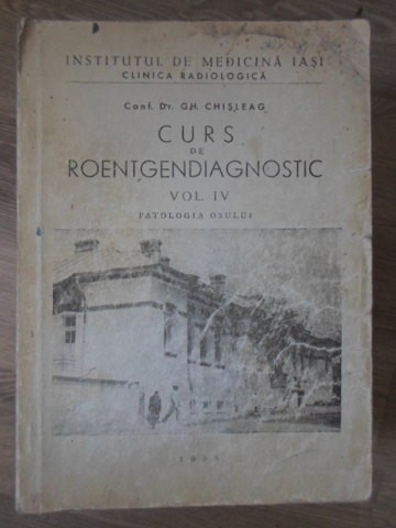 CURS DE ROENTGENDIAGNOSTIC VOL.IV PATOLOGIA OSULUI-GH. CHISLEAG-234650
