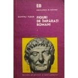 Dumitru Tudor - Figuri de imparati romani, vol. 3 (Editia: 1975)
